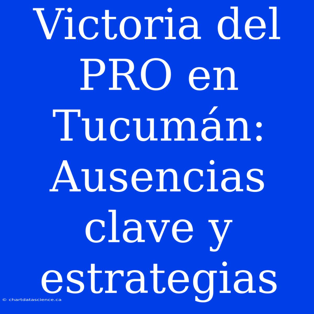 Victoria Del PRO En Tucumán: Ausencias Clave Y Estrategias