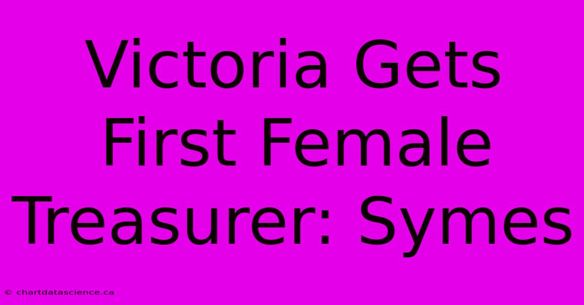 Victoria Gets First Female Treasurer: Symes