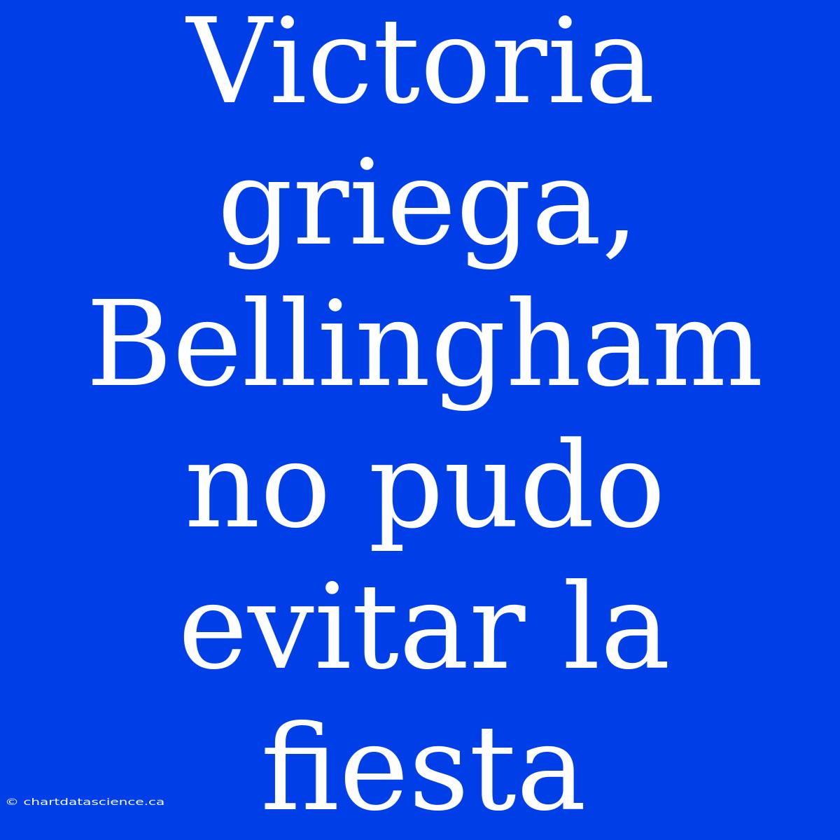 Victoria Griega, Bellingham No Pudo Evitar La Fiesta