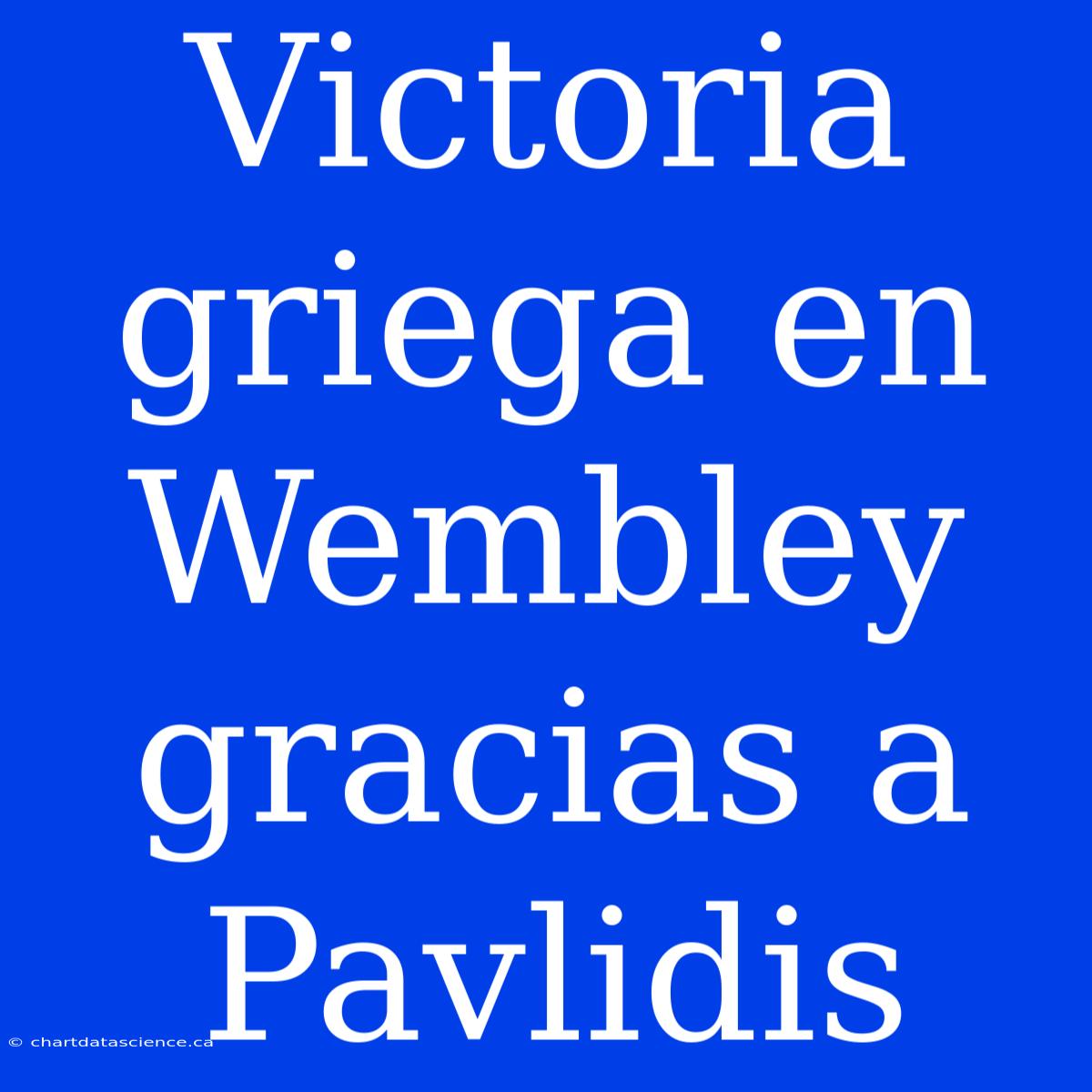 Victoria Griega En Wembley Gracias A Pavlidis