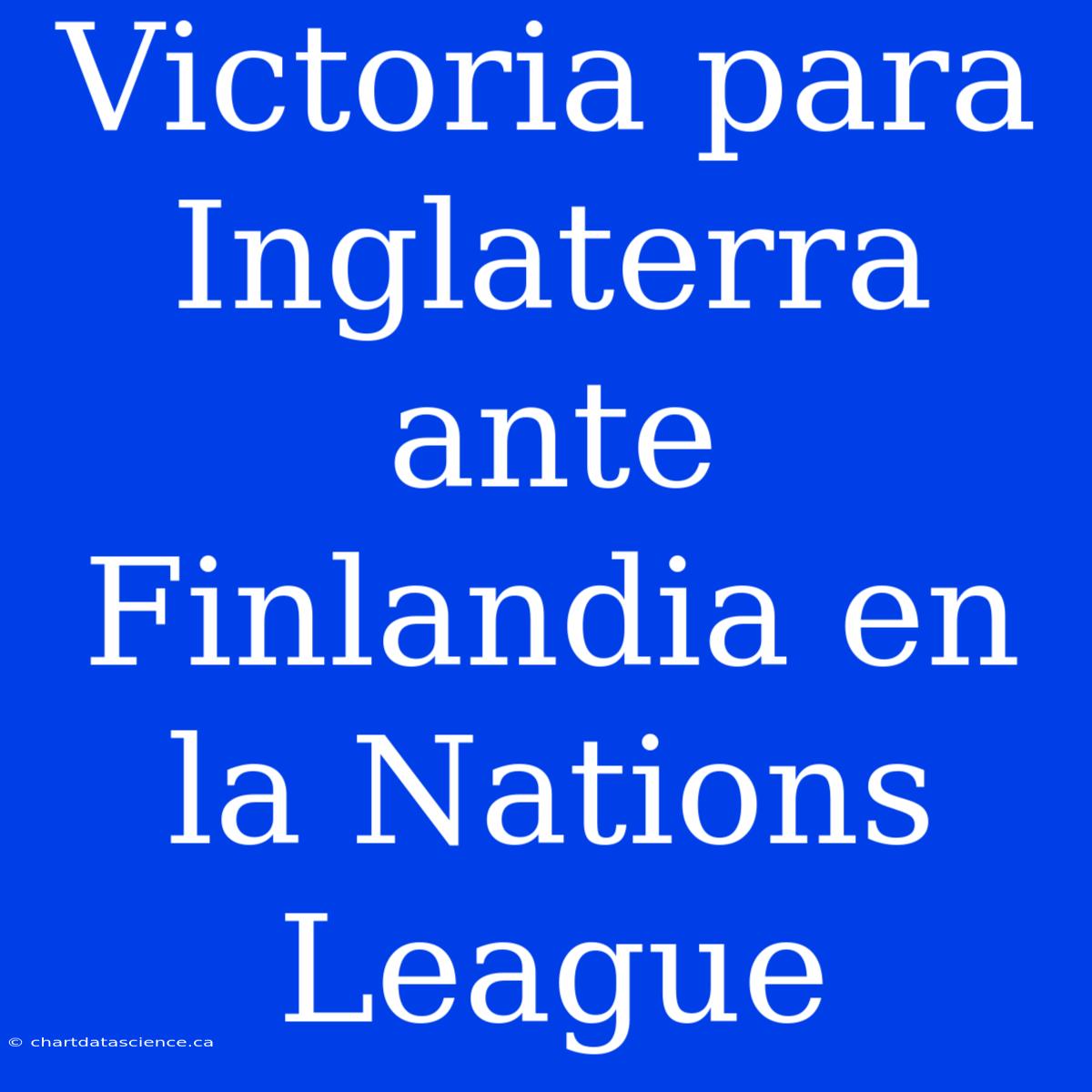 Victoria Para Inglaterra Ante Finlandia En La Nations League