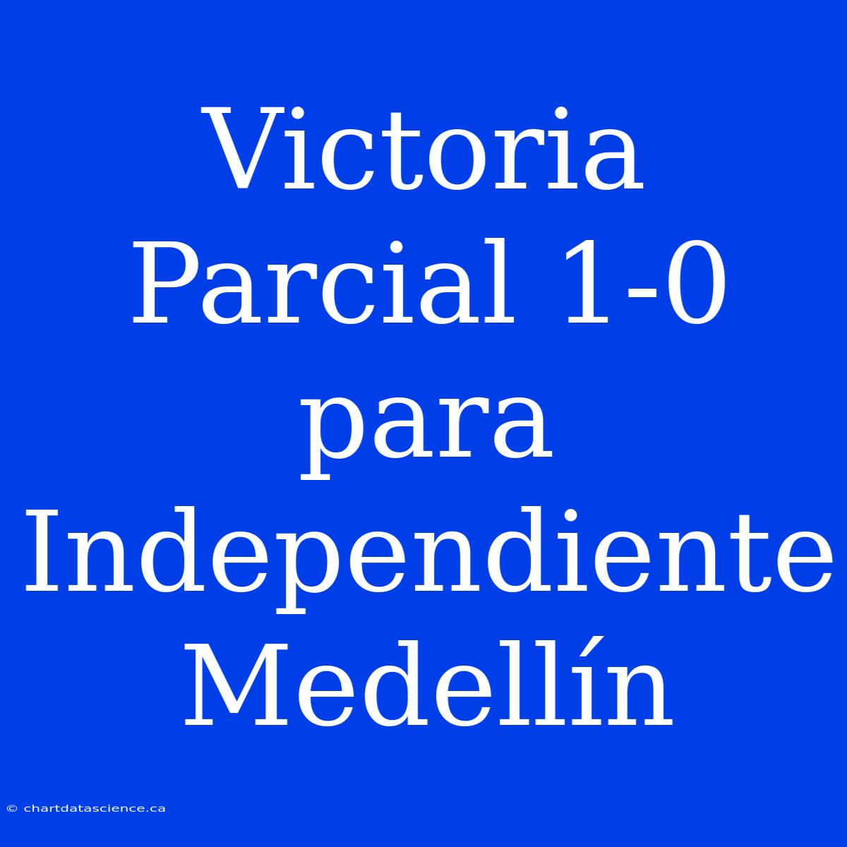 Victoria Parcial 1-0 Para Independiente Medellín