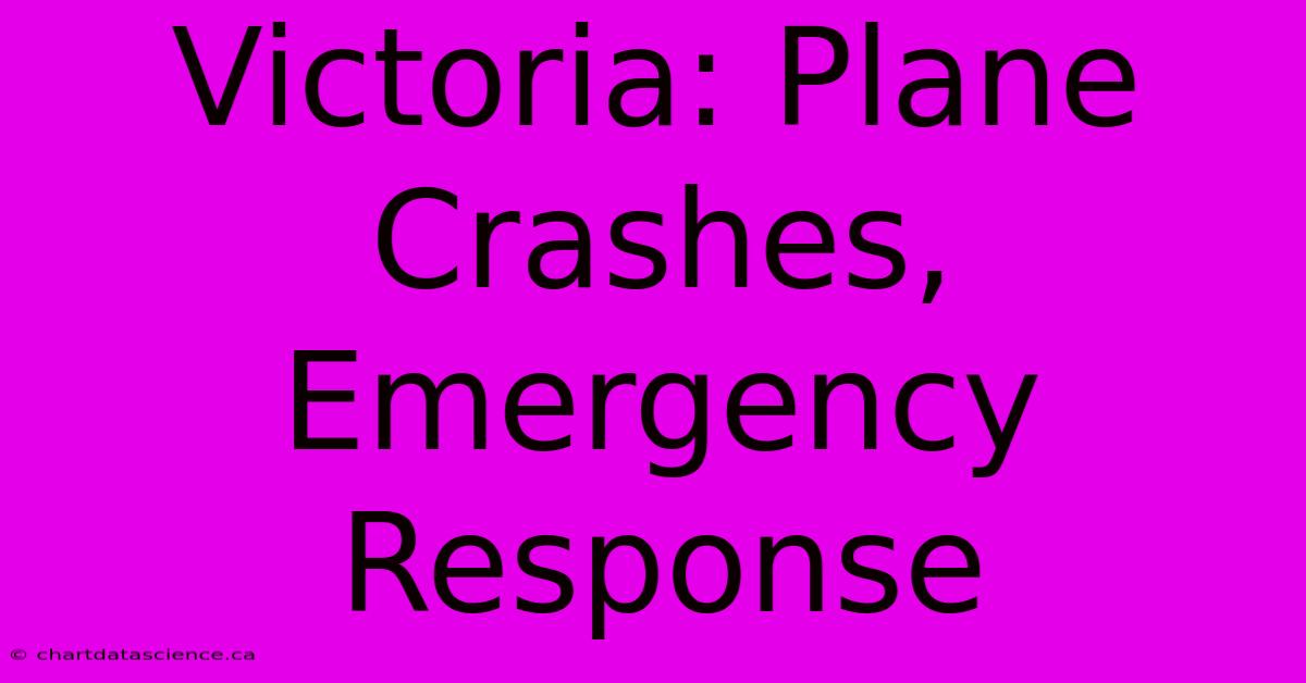 Victoria: Plane Crashes, Emergency Response