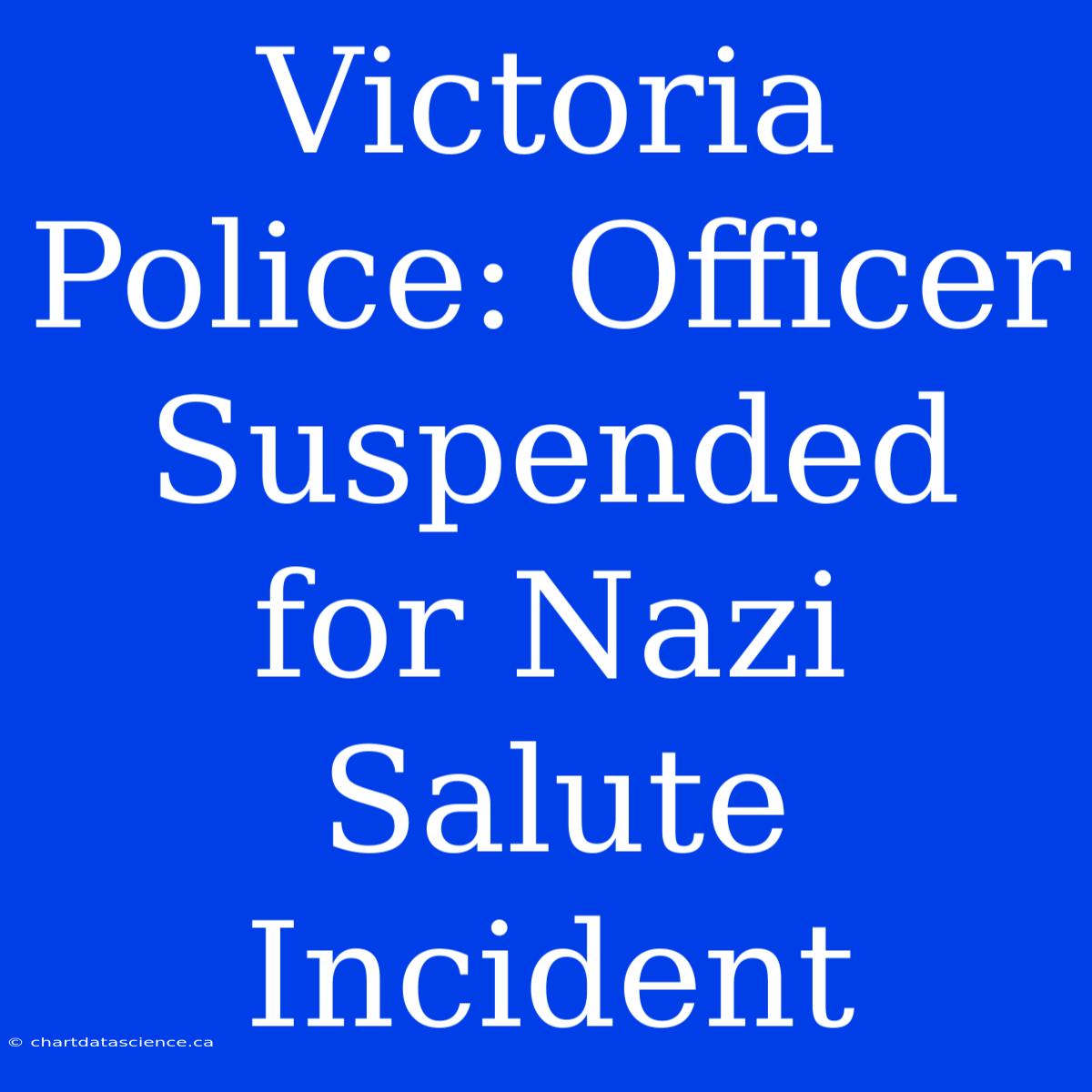 Victoria Police: Officer Suspended For Nazi Salute Incident