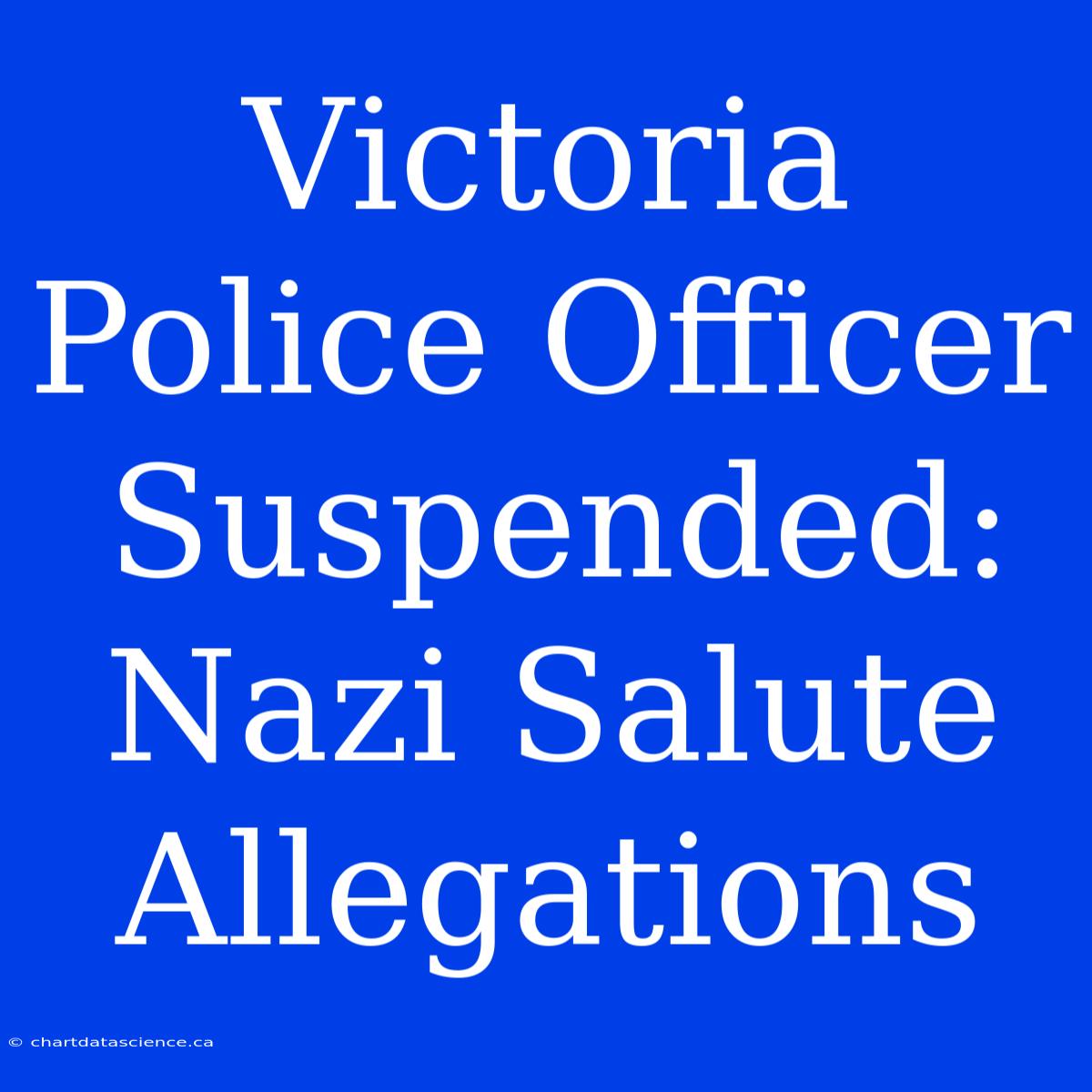 Victoria Police Officer Suspended: Nazi Salute Allegations