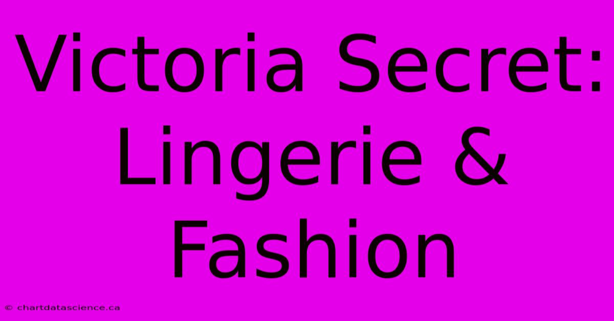 Victoria Secret: Lingerie & Fashion