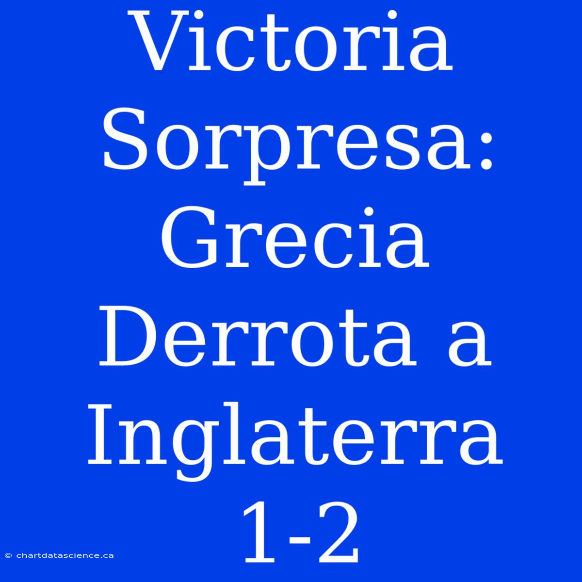 Victoria Sorpresa: Grecia Derrota A Inglaterra 1-2