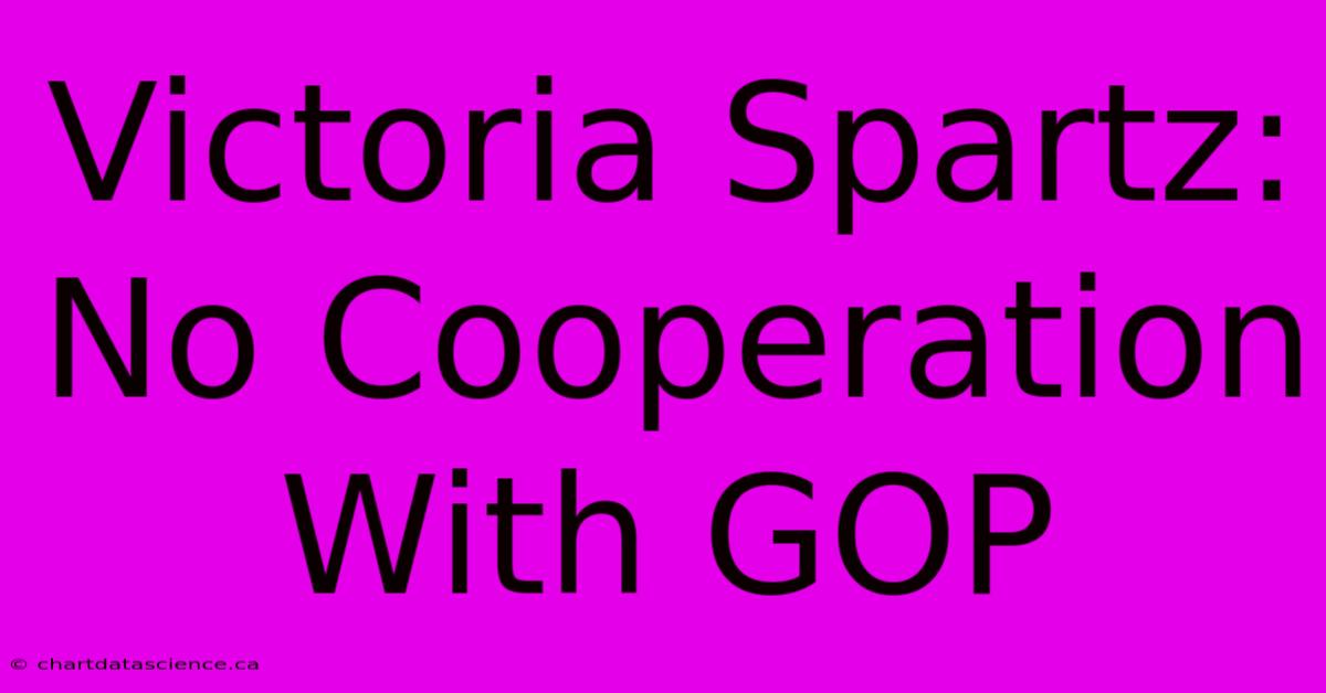 Victoria Spartz: No Cooperation With GOP