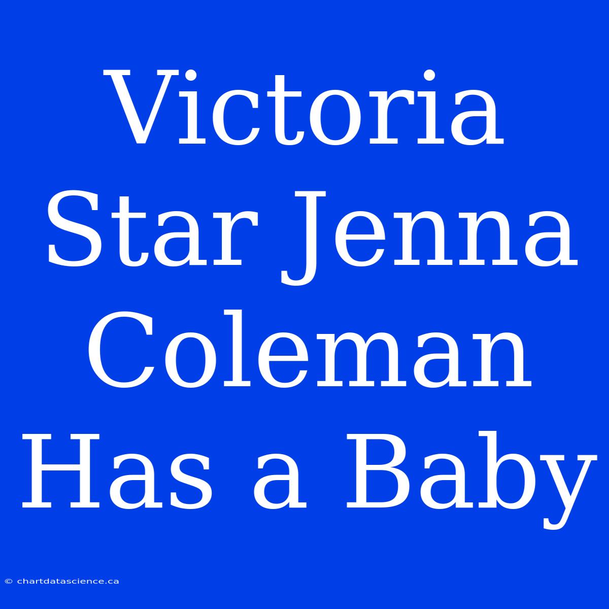 Victoria Star Jenna Coleman Has A Baby