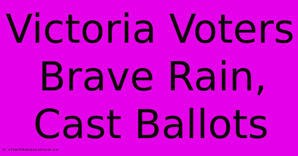 Victoria Voters Brave Rain, Cast Ballots