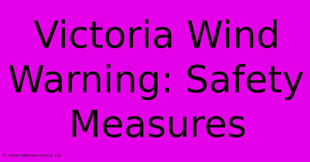 Victoria Wind Warning: Safety Measures