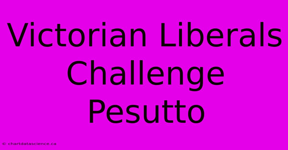 Victorian Liberals Challenge Pesutto