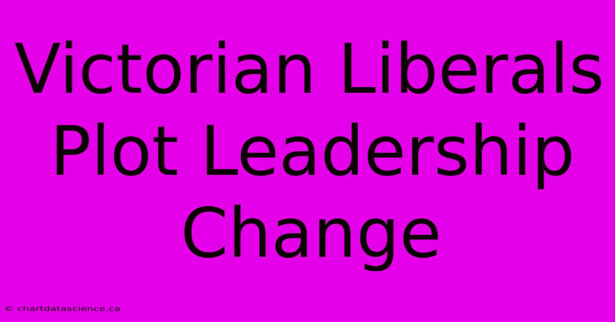 Victorian Liberals Plot Leadership Change