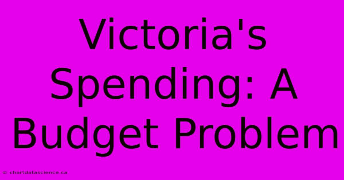 Victoria's Spending: A Budget Problem