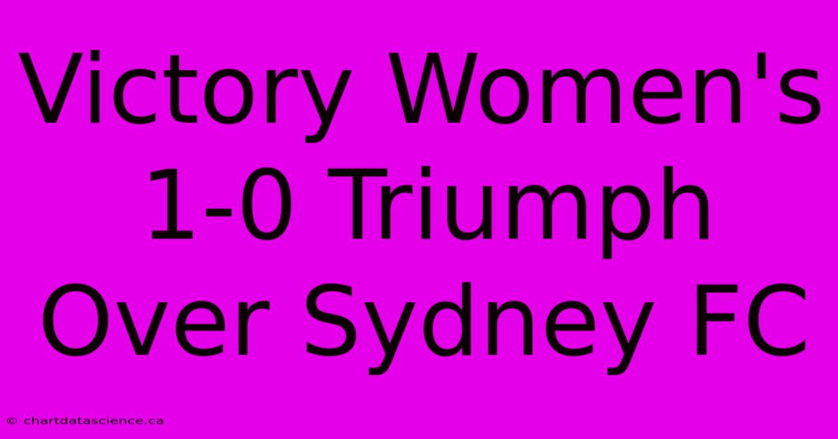 Victory Women's 1-0 Triumph Over Sydney FC