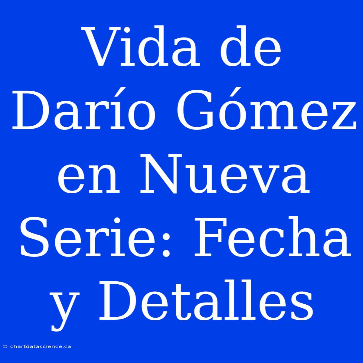 Vida De Darío Gómez En Nueva Serie: Fecha Y Detalles