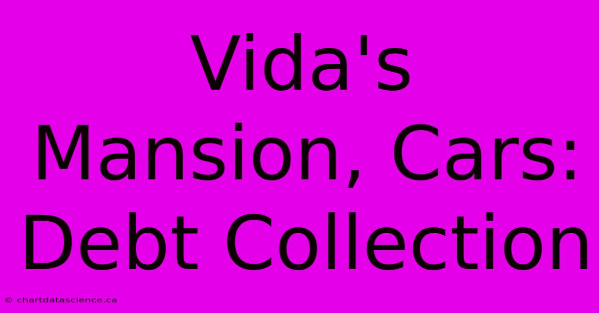 Vida's Mansion, Cars: Debt Collection