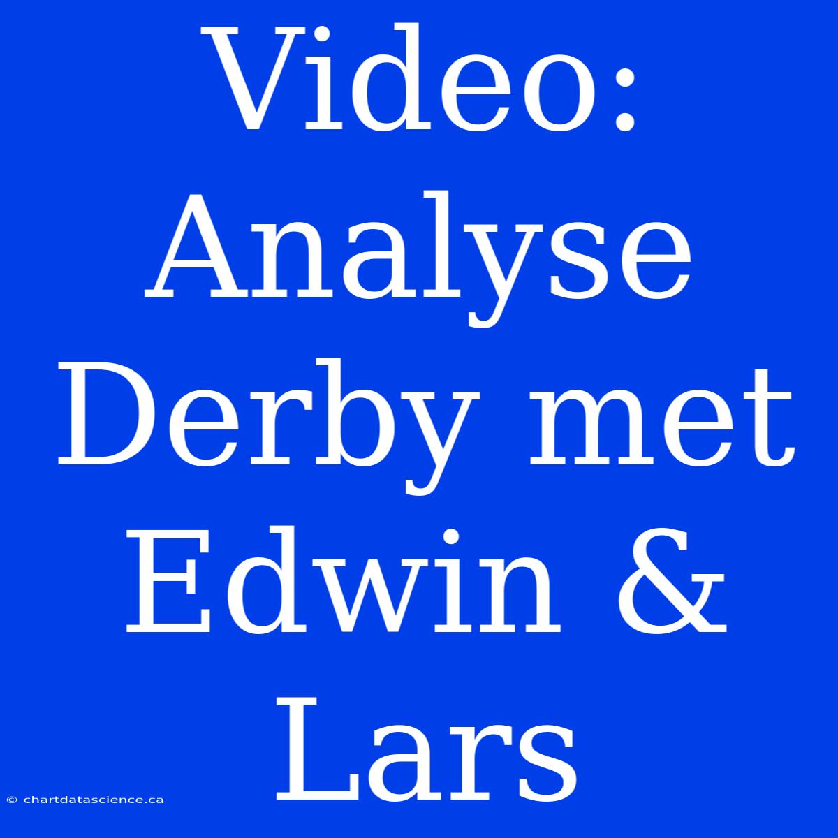 Video: Analyse Derby Met Edwin & Lars