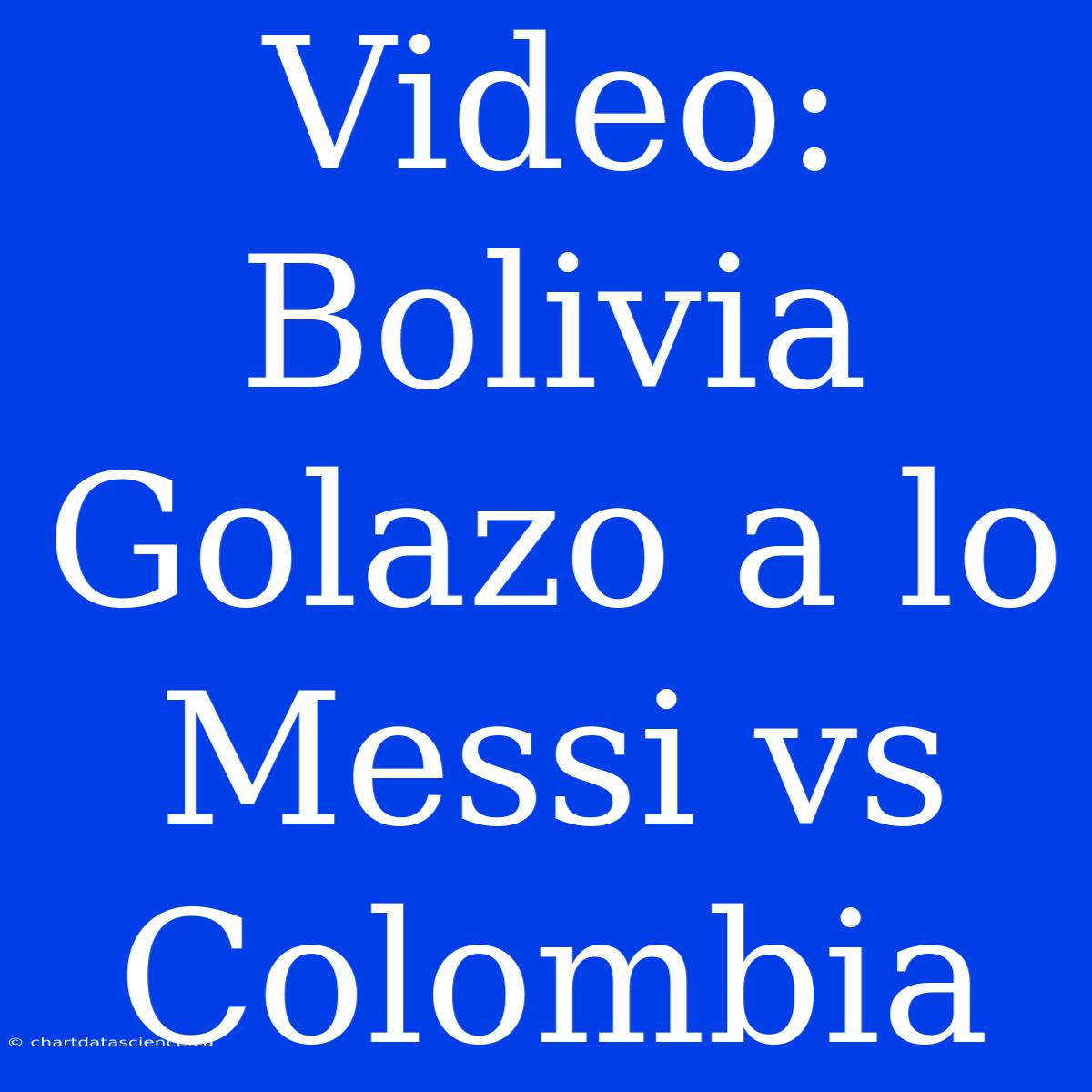 Video: Bolivia Golazo A Lo Messi Vs Colombia