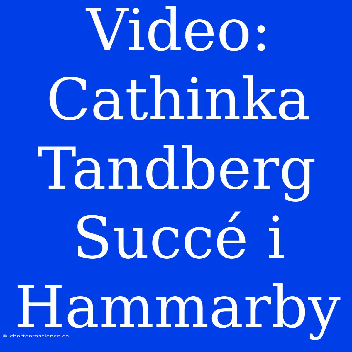 Video: Cathinka Tandberg Succé I Hammarby