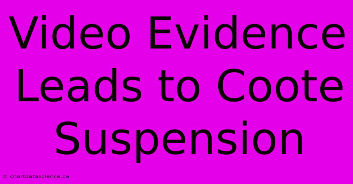 Video Evidence Leads To Coote Suspension