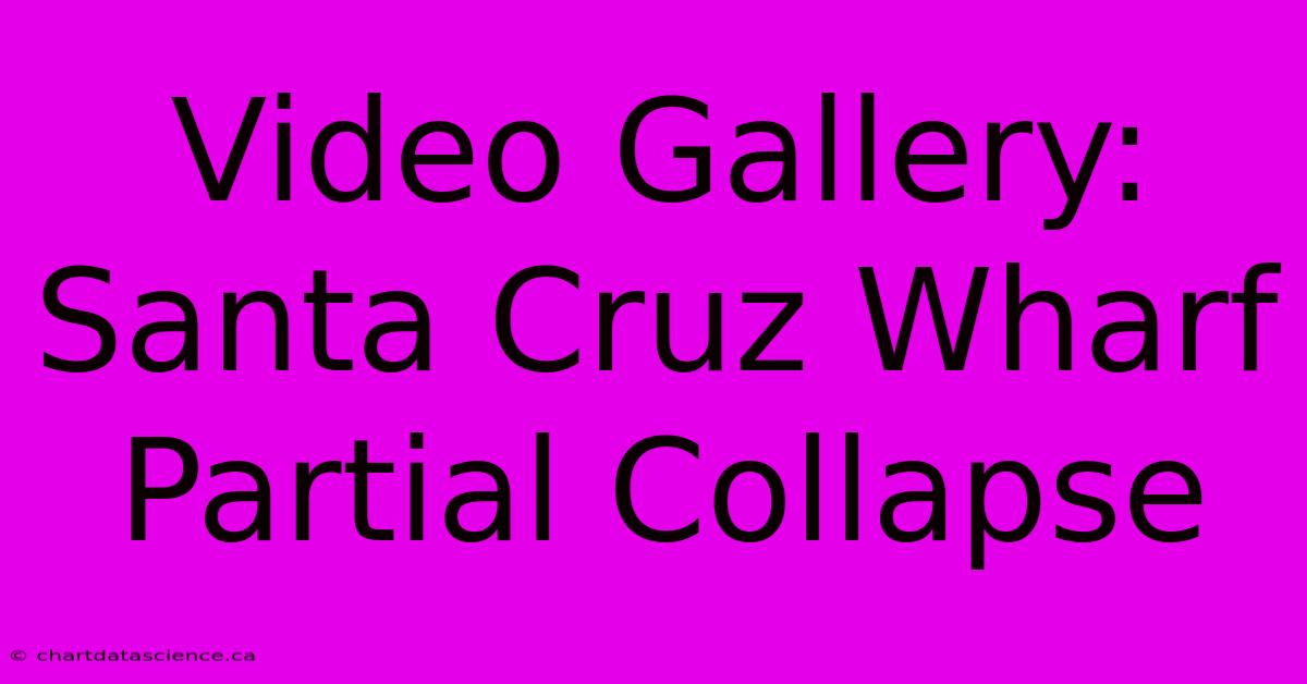 Video Gallery: Santa Cruz Wharf Partial Collapse