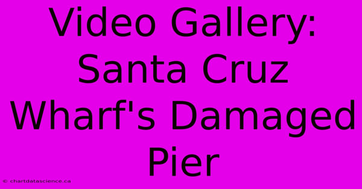 Video Gallery: Santa Cruz Wharf's Damaged Pier