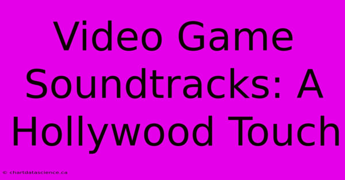 Video Game Soundtracks: A Hollywood Touch