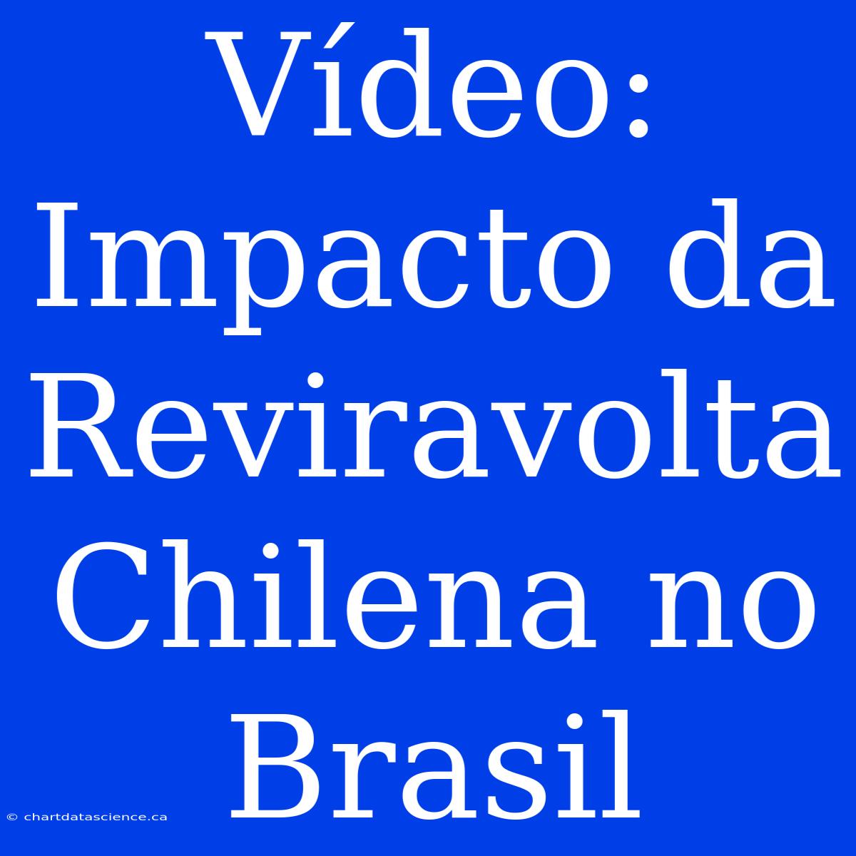 Vídeo: Impacto Da Reviravolta Chilena No Brasil