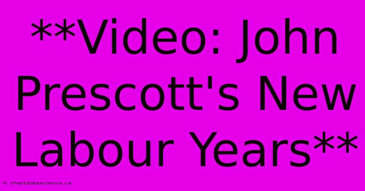 **Video: John Prescott's New Labour Years**