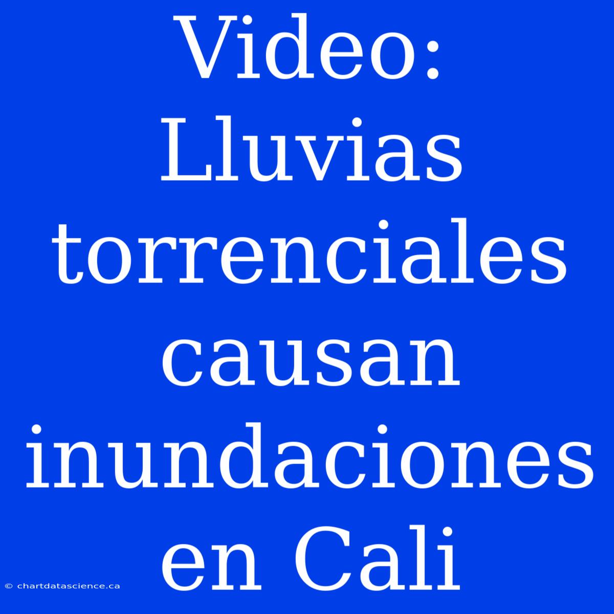 Video: Lluvias Torrenciales Causan Inundaciones En Cali