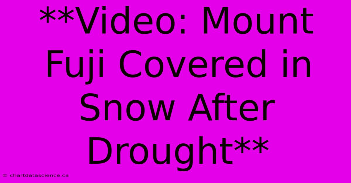 **Video: Mount Fuji Covered In Snow After Drought**