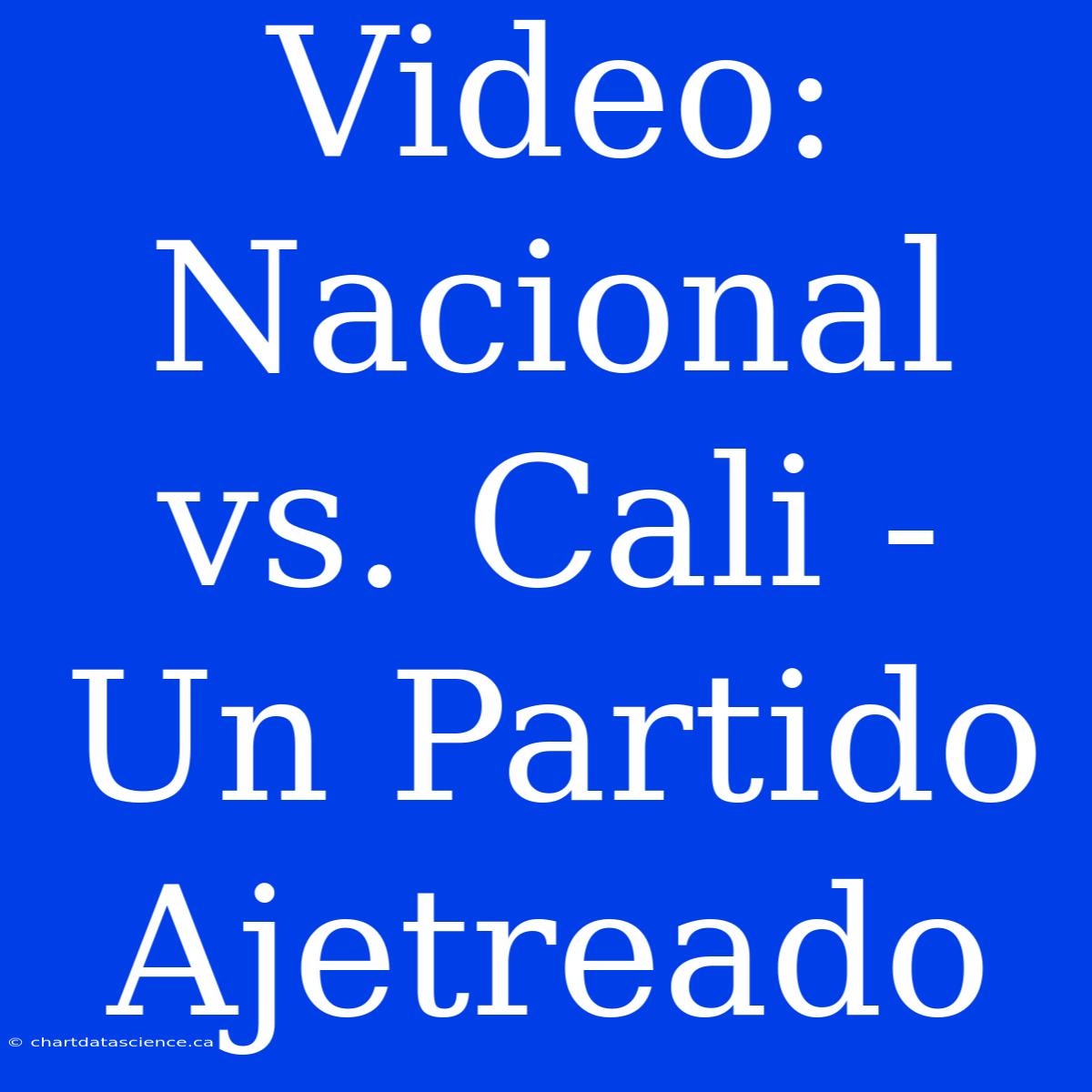 Video: Nacional Vs. Cali - Un Partido Ajetreado