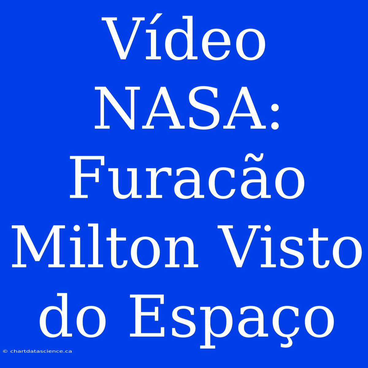 Vídeo NASA: Furacão Milton Visto Do Espaço