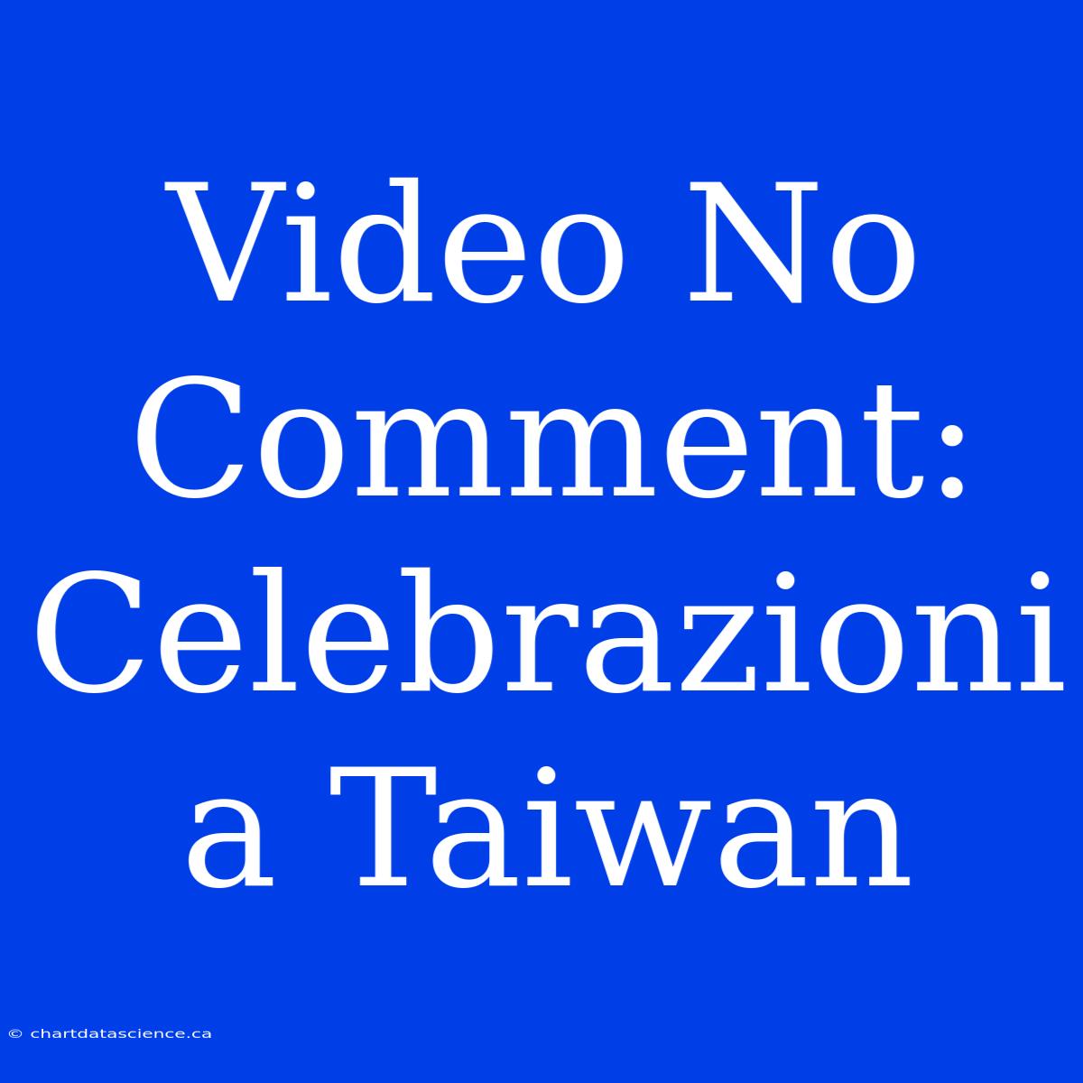 Video No Comment: Celebrazioni A Taiwan