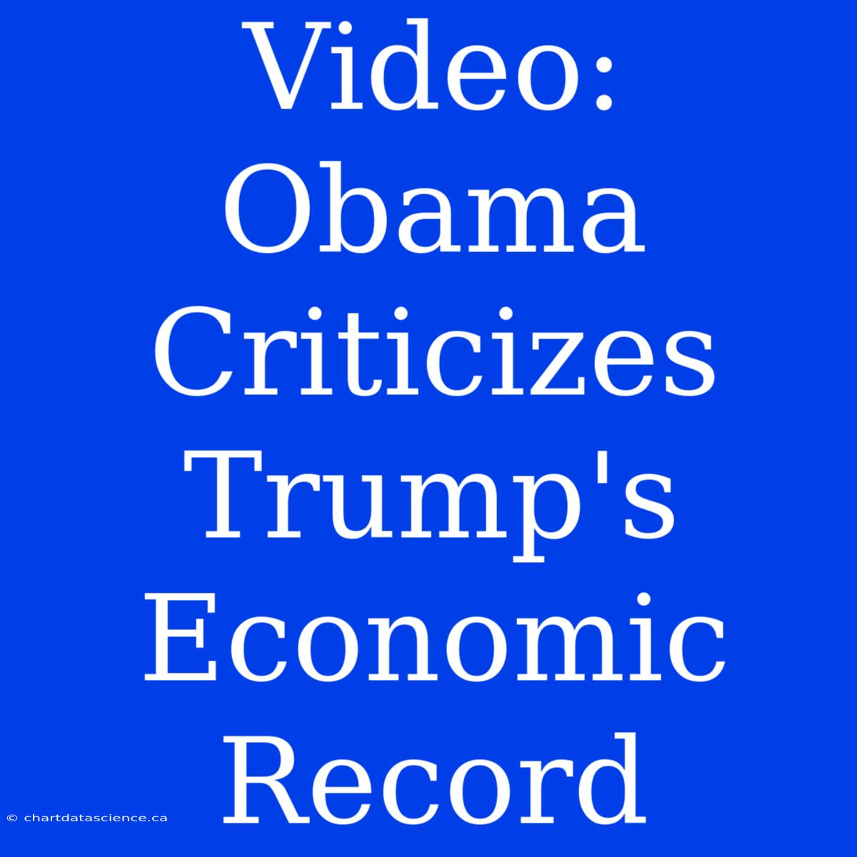 Video: Obama Criticizes Trump's Economic Record