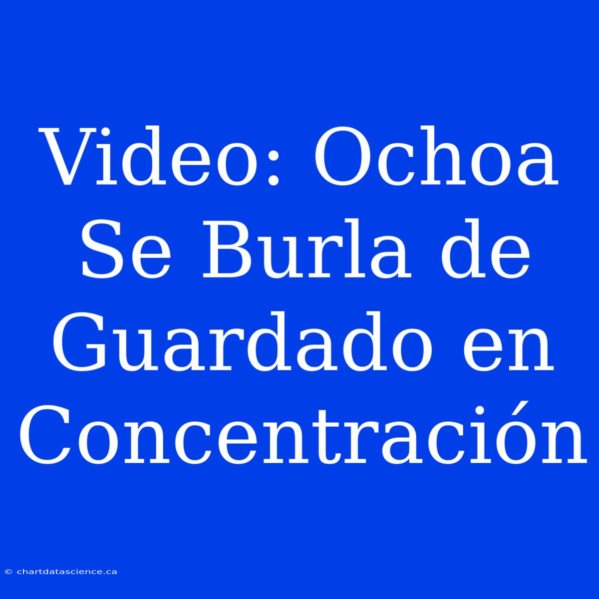 Video: Ochoa Se Burla De Guardado En Concentración