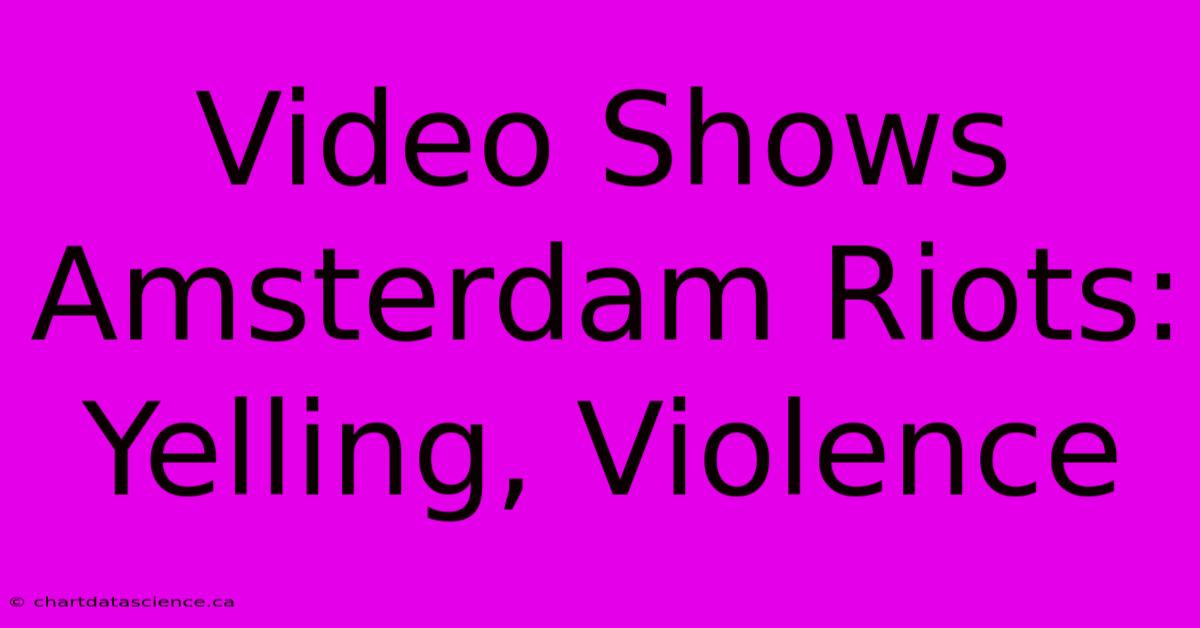 Video Shows Amsterdam Riots: Yelling, Violence 