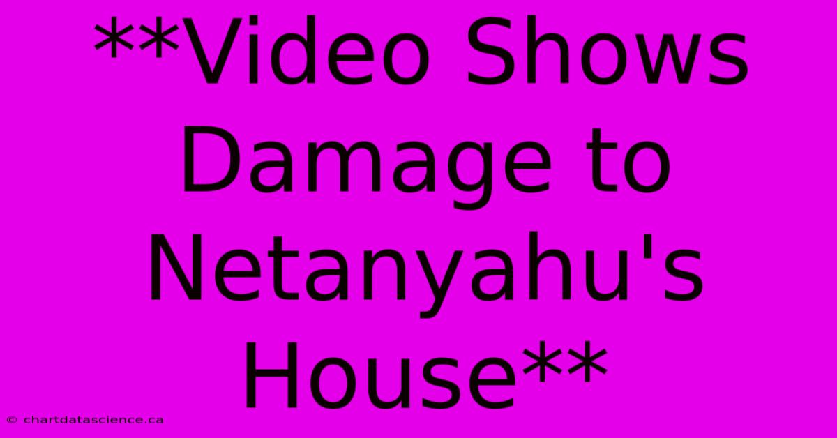 **Video Shows Damage To Netanyahu's House**