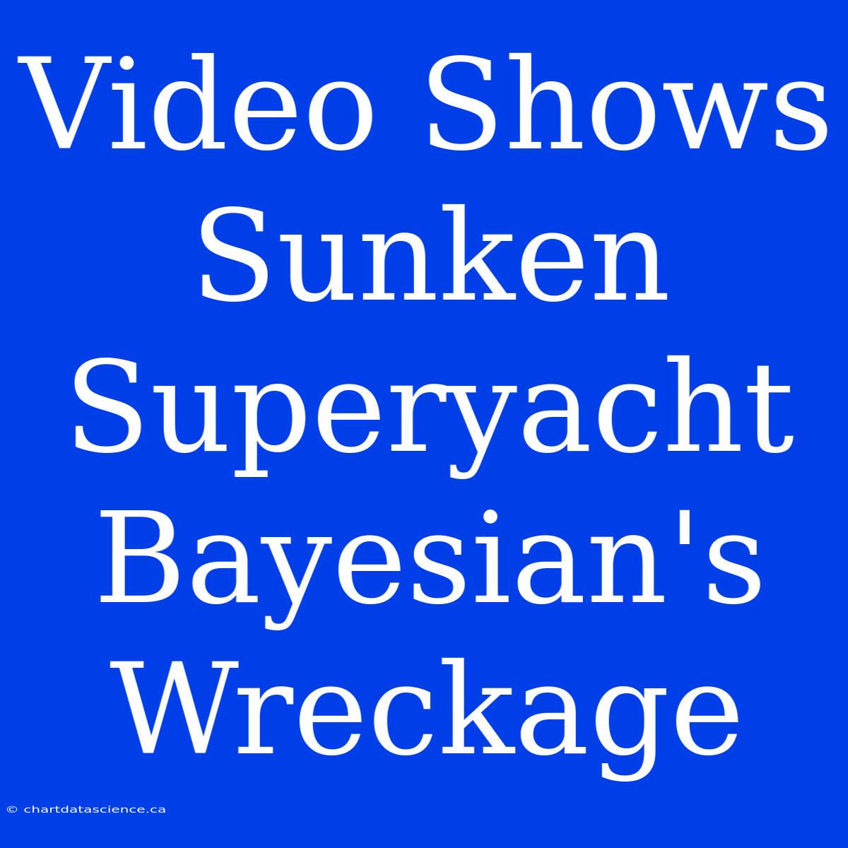 Video Shows Sunken Superyacht Bayesian's Wreckage