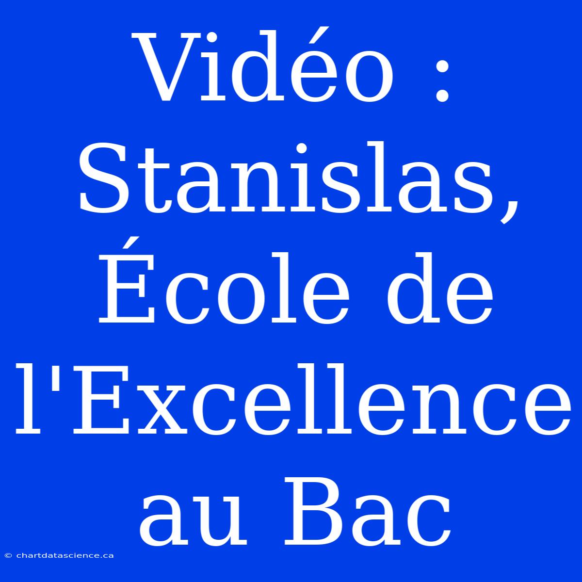 Vidéo : Stanislas, École De L'Excellence Au Bac