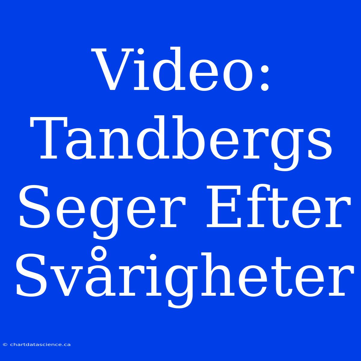 Video: Tandbergs Seger Efter Svårigheter