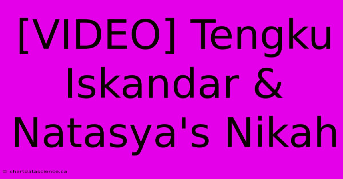 [VIDEO] Tengku Iskandar & Natasya's Nikah