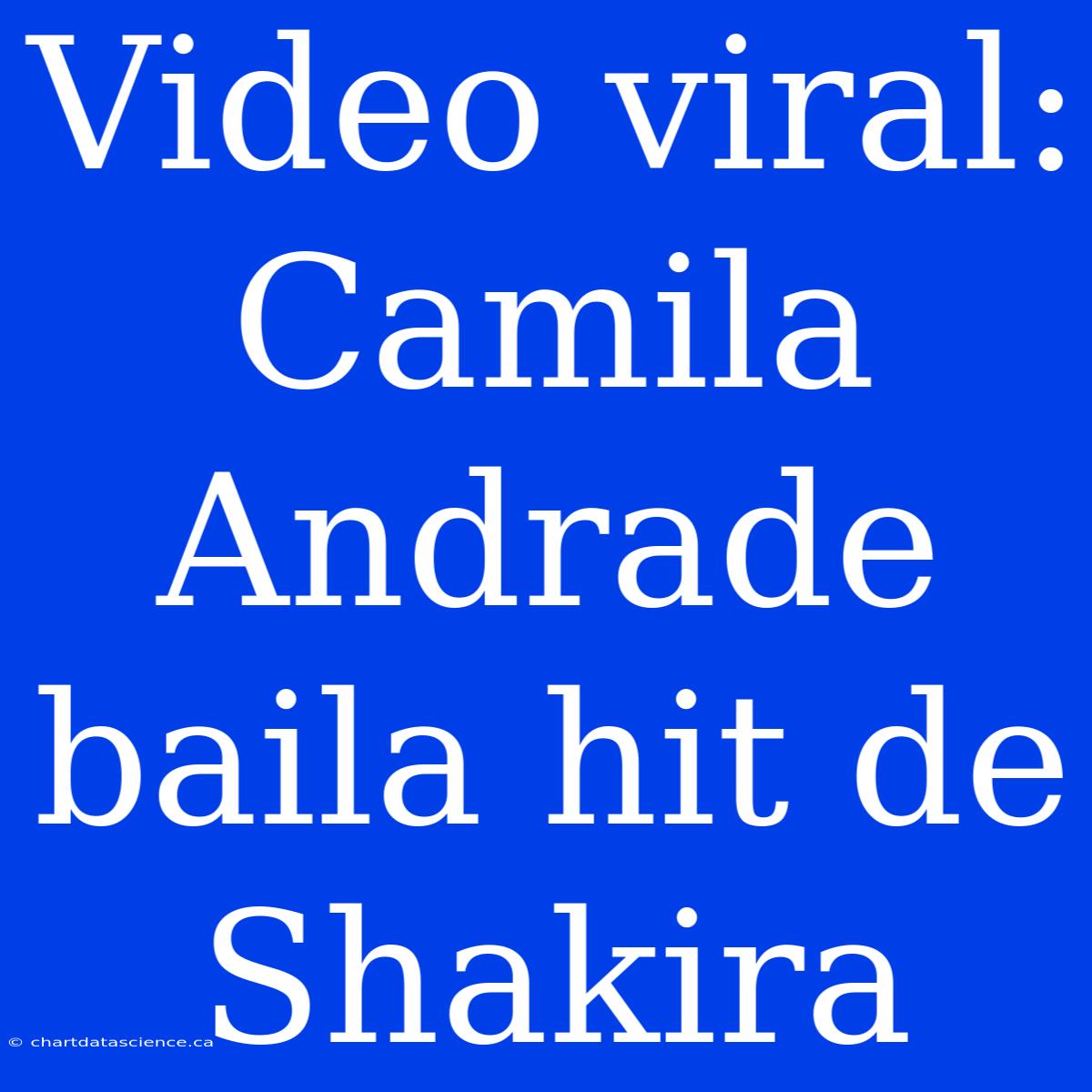 Video Viral: Camila Andrade Baila Hit De Shakira