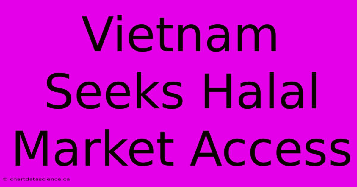 Vietnam Seeks Halal Market Access