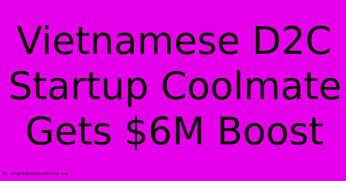 Vietnamese D2C Startup Coolmate Gets $6M Boost