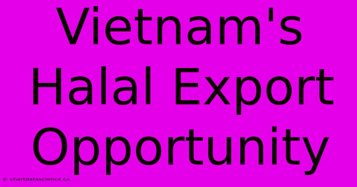 Vietnam's Halal Export Opportunity