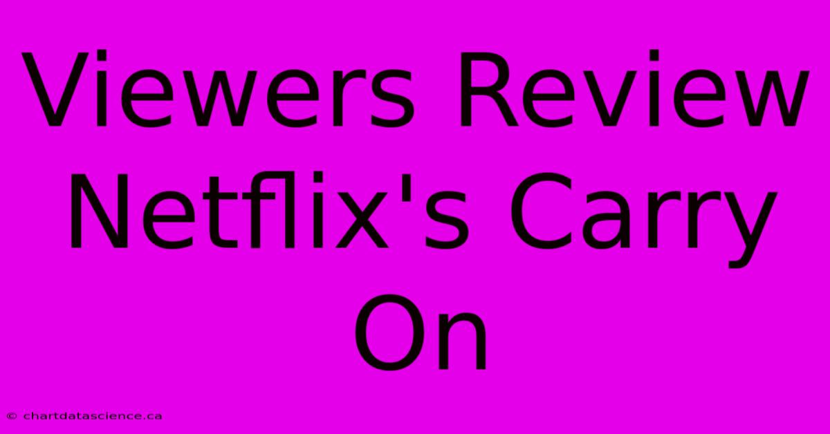 Viewers Review Netflix's Carry On