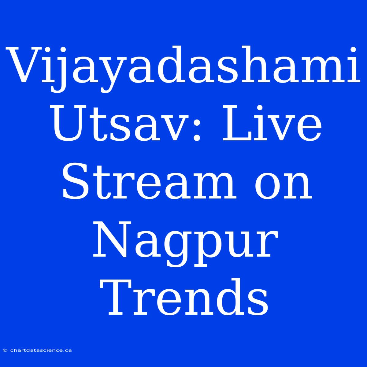 Vijayadashami Utsav: Live Stream On Nagpur Trends