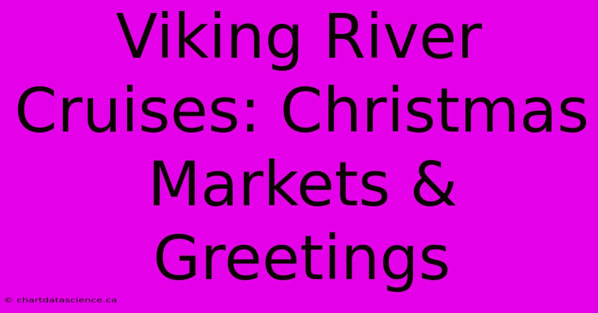 Viking River Cruises: Christmas Markets & Greetings